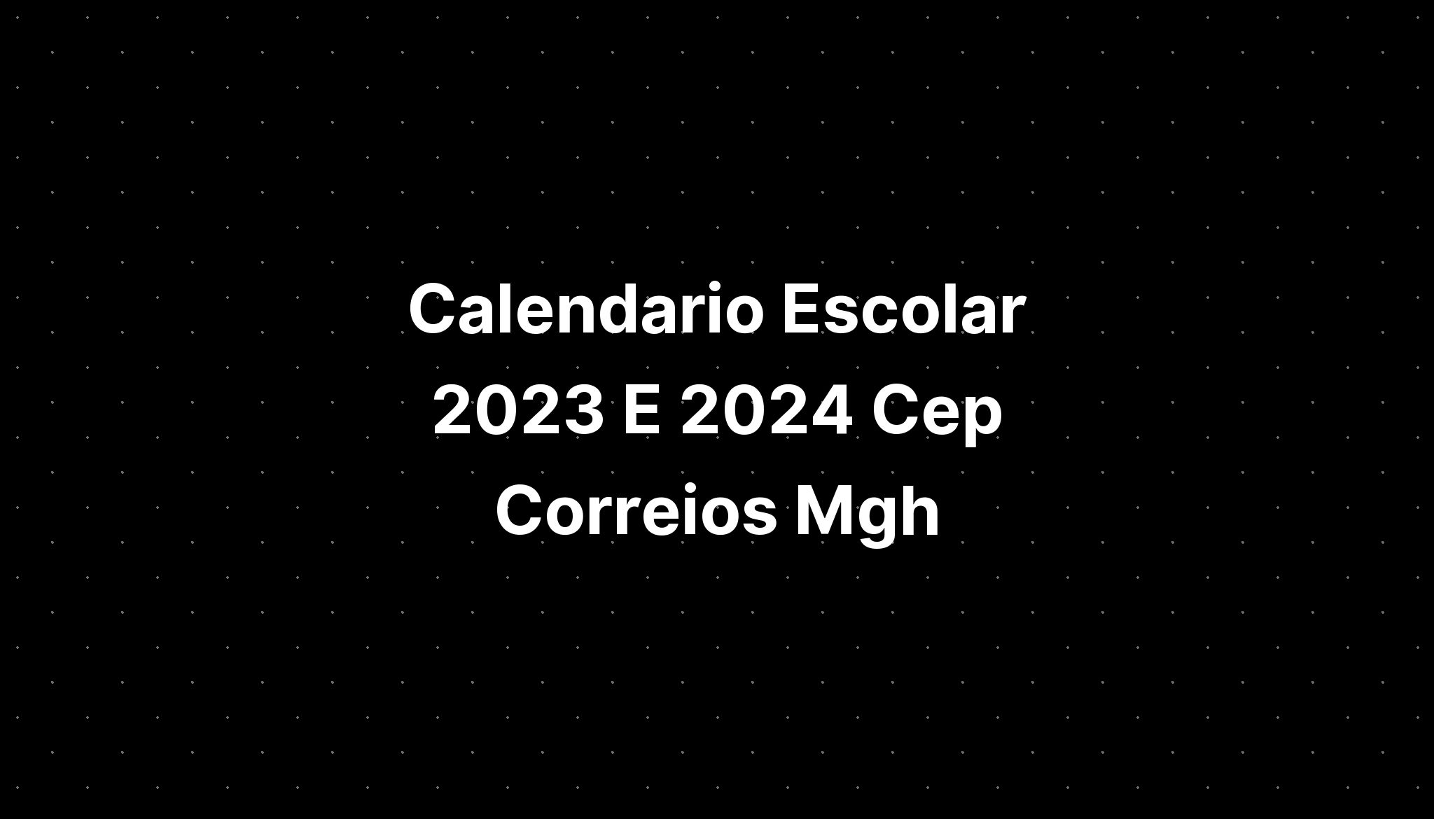 Calendario Escolar 2023 E 2024 Cep Correios Mgh IMAGESEE